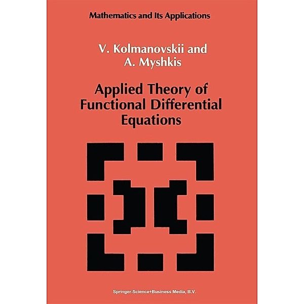 Applied Theory of Functional Differential Equations / Mathematics and its Applications Bd.85, V. Kolmanovskii, A. Myshkis