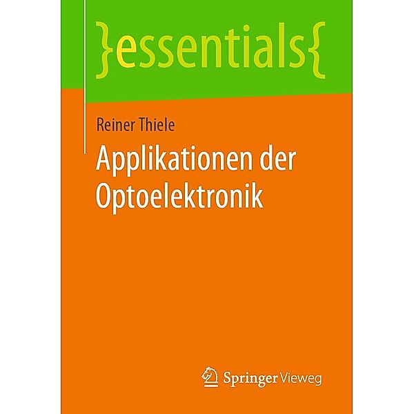 Applikationen der Optoelektronik / essentials, Reiner Thiele