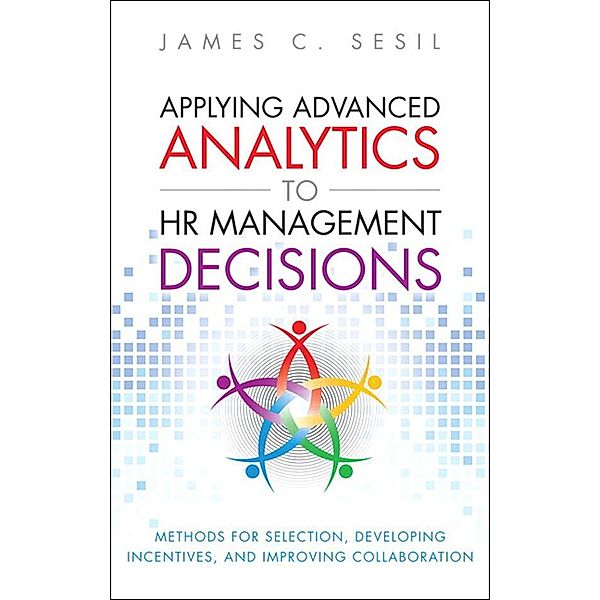 Applying Advanced Analytics to HR Management Decisions, Sesil James C.