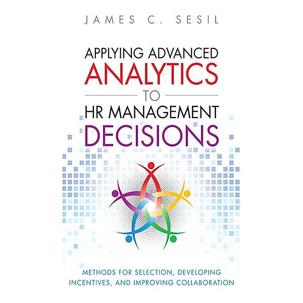 Applying Advanced Analytics to HR Management Decisions, Sesil James C.