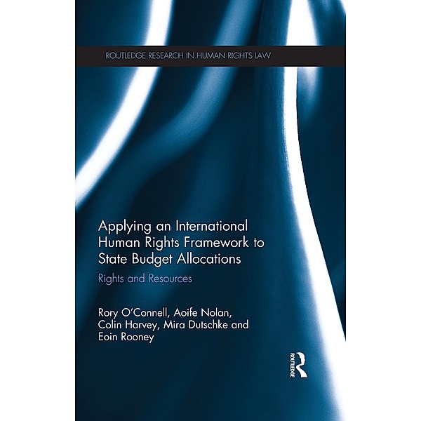 Applying an International Human Rights Framework to State Budget Allocations, Rory O'Connell, Aoife Nolan, Colin Harvey, Mira Dutschke, Eoin Rooney