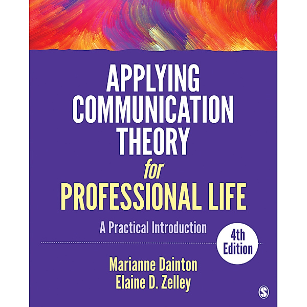 Applying Communication Theory for Professional Life, Elaine D. Zelley, Marianne Dainton