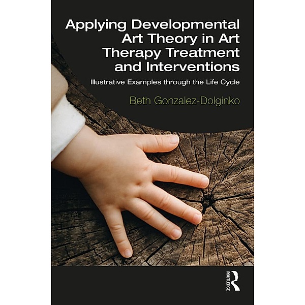 Applying Developmental Art Theory in Art Therapy Treatment and Interventions, Beth Gonzalez-Dolginko