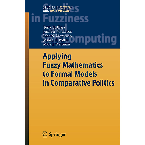 Applying Fuzzy Mathematics to Formal Models in Comparative Politics, Terry D Clark, Jennifer M. Larson, John N. Mordeson, Joshua D. Potter, Mark J Wierman