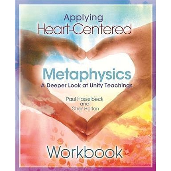 Applying Heart-Centered Metaphysics, Paul Hasselbeck