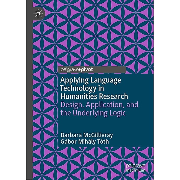 Applying Language Technology in Humanities Research / Progress in Mathematics, Barbara McGillivray, Gábor Mihály Tóth