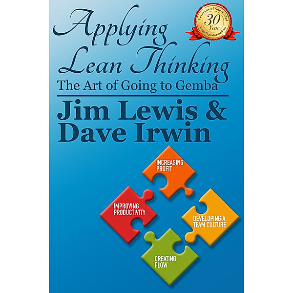 Applying Lean Thinking: Applying Lean Thinking: The Art of Going to Gemba, James Lewis, David Irwin