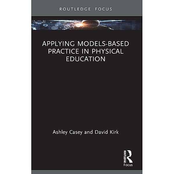 Applying Models-based Practice in Physical Education, Ashley Casey, David Kirk