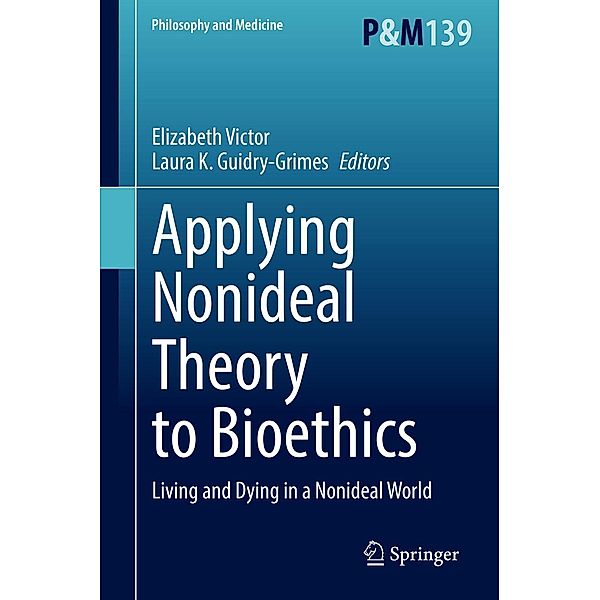 Applying Nonideal Theory to Bioethics / Philosophy and Medicine Bd.139