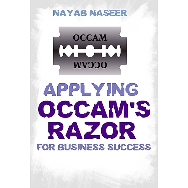 Applying Occam's Razor for Business Success, Nayab Naseer