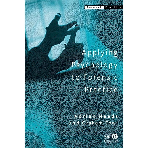 Applying Psychology to Forensic Practice / Forensic Practice series