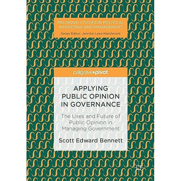 Applying Public Opinion in Governance / Palgrave Studies in Political Marketing and Management, Scott Edward Bennett