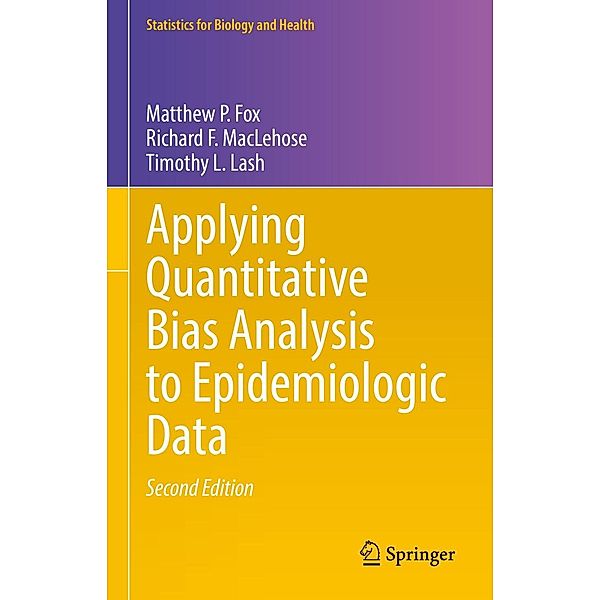 Applying Quantitative Bias Analysis to Epidemiologic Data / Statistics for Biology and Health, Matthew P. Fox, Richard F. MacLehose, Timothy L. Lash