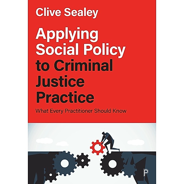 Applying Social Policy to Criminal Justice Practice, Clive Sealey