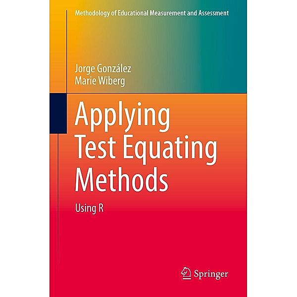 Applying Test Equating Methods / Methodology of Educational Measurement and Assessment, Jorge González, Marie Wiberg
