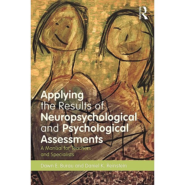 Applying the Results of Neuropsychological and Psychological Assessments, Dawn E. Burau, Daniel K. Reinstein