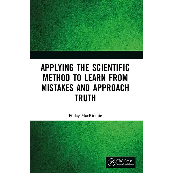 Applying the Scientific Method to Learn from Mistakes and Approach Truth, Finlay Macritchie