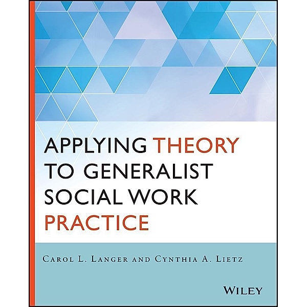 Applying Theory to Generalist Social Work Practice, Carol L. Langer, Cynthia Lietz