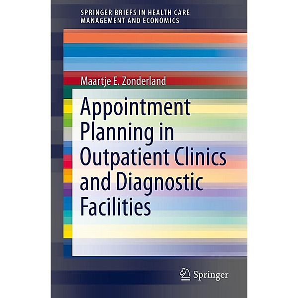 Appointment Planning in Outpatient Clinics and Diagnostic Facilities / SpringerBriefs in Health Care Management and Economics, Maartje E. Zonderland