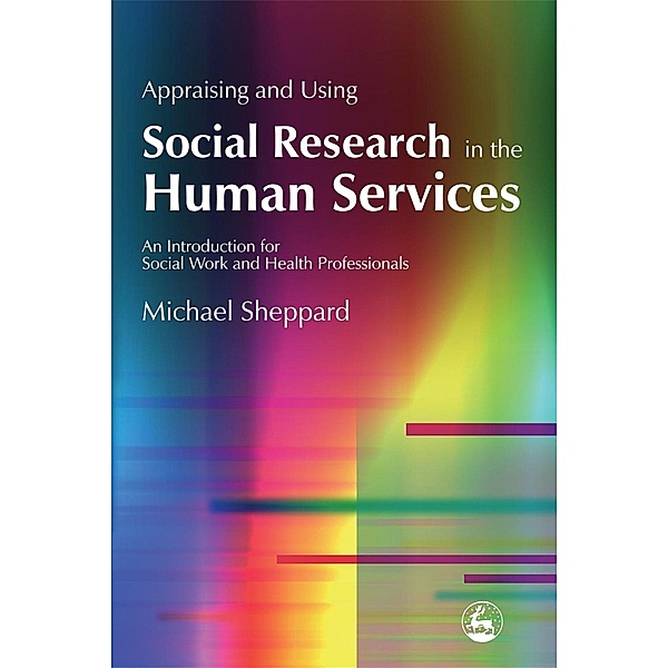 Appraising and Using Social Research in the Human Services, Michael Sheppard