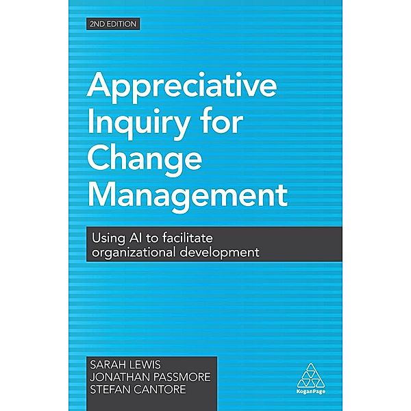 Appreciative Inquiry for Change Management, Sarah Lewis, Jonathan Passmore, Stefan Cantore
