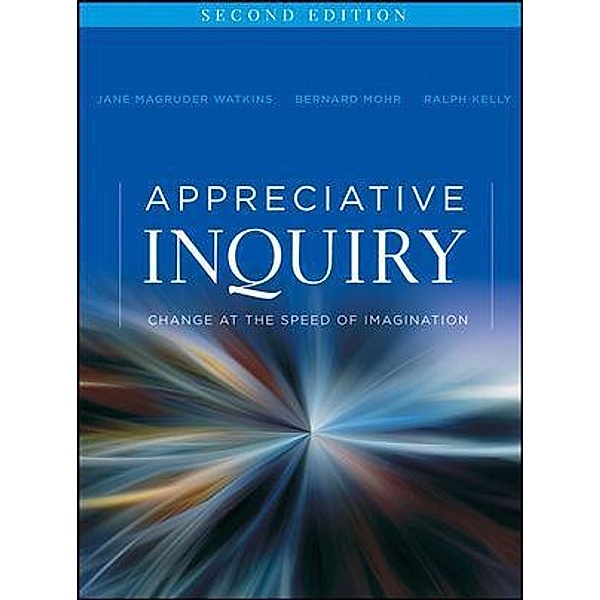 Appreciative Inquiry / The Practicing Organization Development Series, Jane Magruder Watkins, Bernard J. Mohr, Ralph Kelly