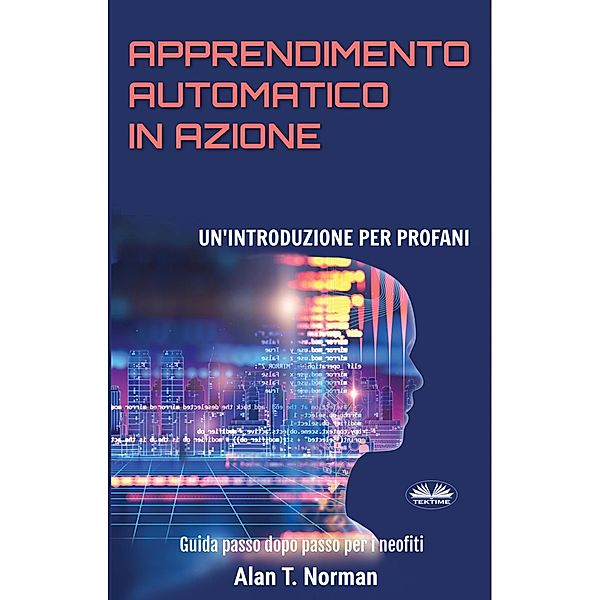 Apprendimento Automatico In Azione, Alan T. Norman