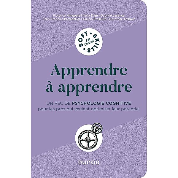 Apprendre à apprendre / Les carnets Soft Skills, Jean-François Parmentier, Florence Alincourt, Naïla Even, Daphné Lasance, Guilain Praseuth, Dorothée Thibaut