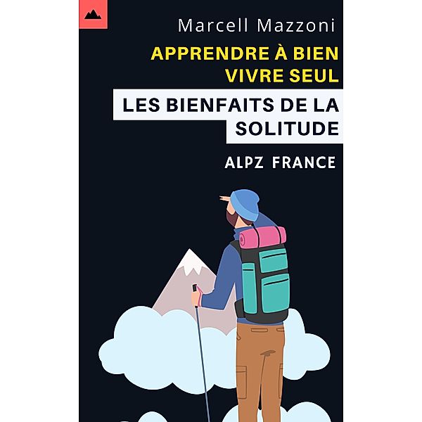 Apprendre A` Bien Vivre Seul - Les Bienfaits De La Solitude, Alpz France, Marcell Mazzoni