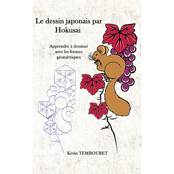 Apprendre le dessin japonais - Hokusai et la géométrie / Apprendre le dessin japonais, Kevin Tembouret