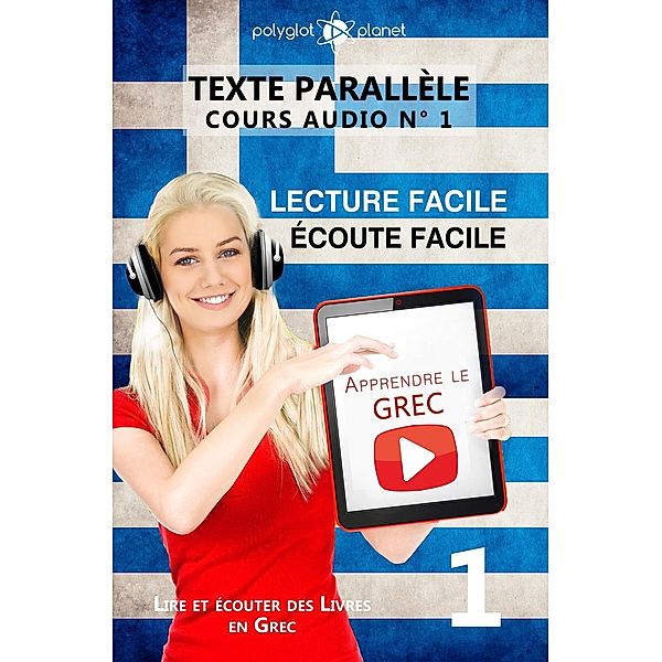 Apprendre le grec | Écoute facile | Lecture facile | Texte parallèle COURS AUDIO N° 1 (Lire et écouter des Livres en Grec, #1) / Lire et écouter des Livres en Grec, Polyglot Planet