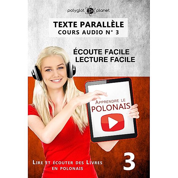 Apprendre le polonais | Texte parallèle | Écoute facile | Lecture facile POLONAIS COURS AUDIO N° 3 (Lire et écouter des Livres en polonais) / Lire et écouter des Livres en polonais, Polyglot Planet