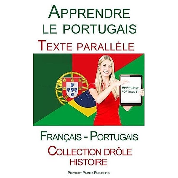 Apprendre le portugais - Texte parallèle - Collection drôle histoire (Français - Portugais), Polyglot Planet Publishing