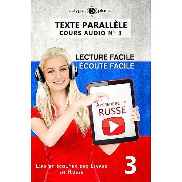 Apprendre le russe | Écoute facile | Lecture facile | Texte parallèle COURS AUDIO N° 3 (Lire et écouter des Livres en Russe, #3) / Lire et écouter des Livres en Russe, Polyglot Planet