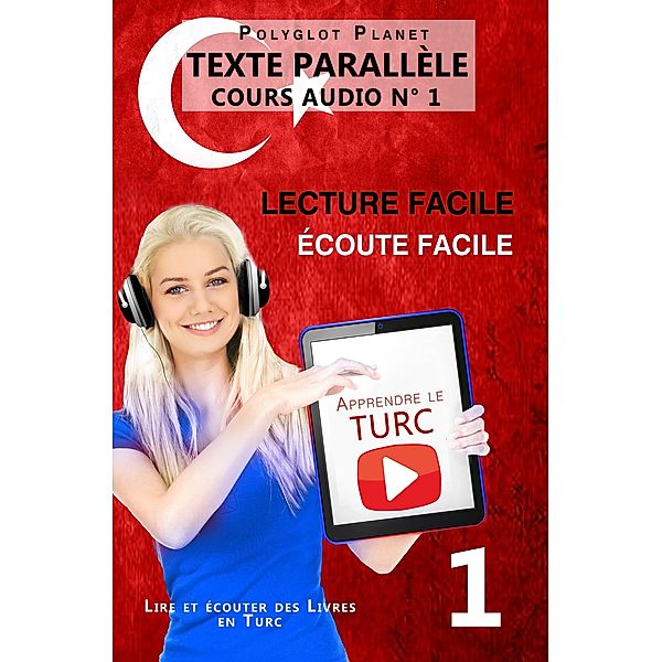 Apprendre le turc | Écoute facile | Lecture facile |  Texte parallèle COURS AUDIO N° 1 (Lire et écouter des Livres en Turc, #1) / Lire et écouter des Livres en Turc, Polyglot Planet