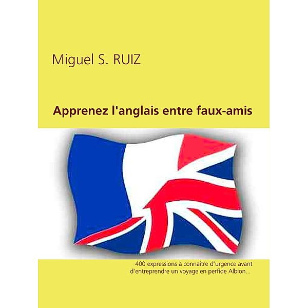 Apprenez l'anglais entre faux-amis, Miguel Ruiz