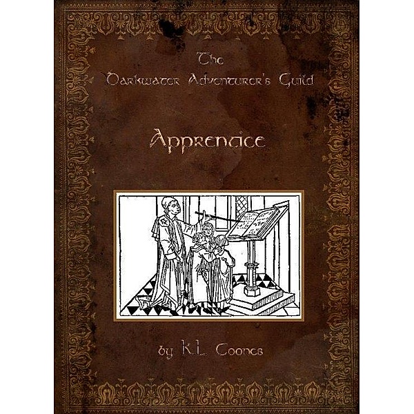 Apprentice, The Darkwater Adventurers Guild, Vol 1 / K.L. Coones, K. L. Coones