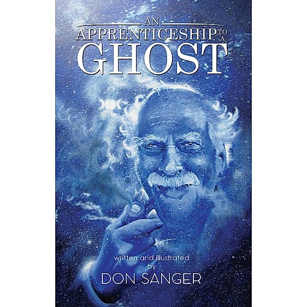 Apprenticeship to a Ghost / Austin Macauley Publishers, Don Sanger