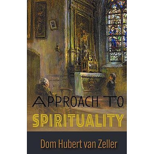 Approach to Spirituality, Dom Hubert van Zeller