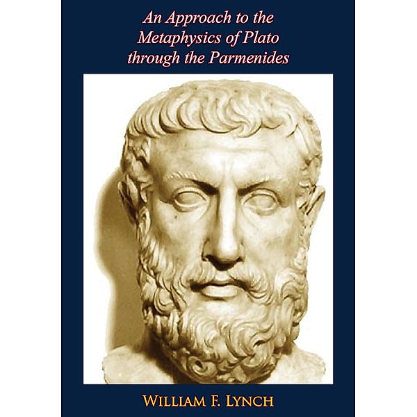 Approach to the Metaphysics of Plato through the Parmenides, William F. Lynch