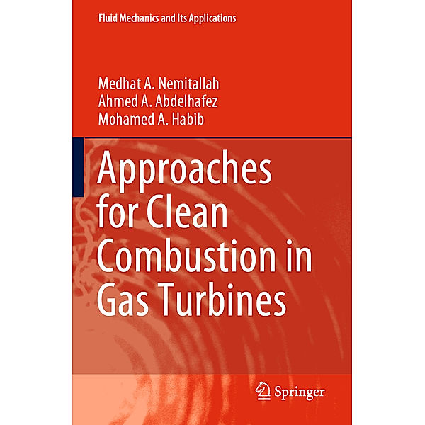 Approaches for Clean Combustion in Gas Turbines, Medhat A. Nemitallah, Ahmed A. Abdelhafez, Mohamed A. Habib