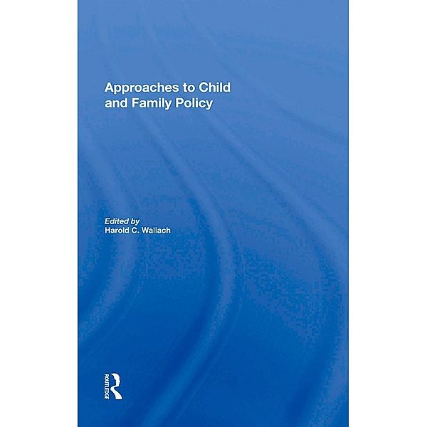 Approaches To Child And Family Policy, Harold C. Wallach