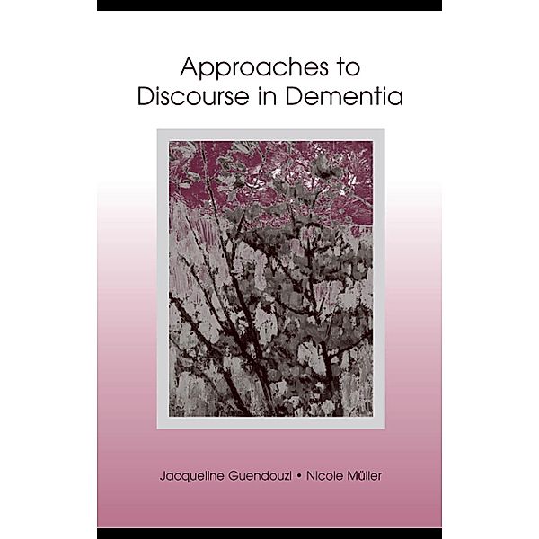 Approaches to Discourse in Dementia, Jacqueline A. Guendouzi, Nicole Muller