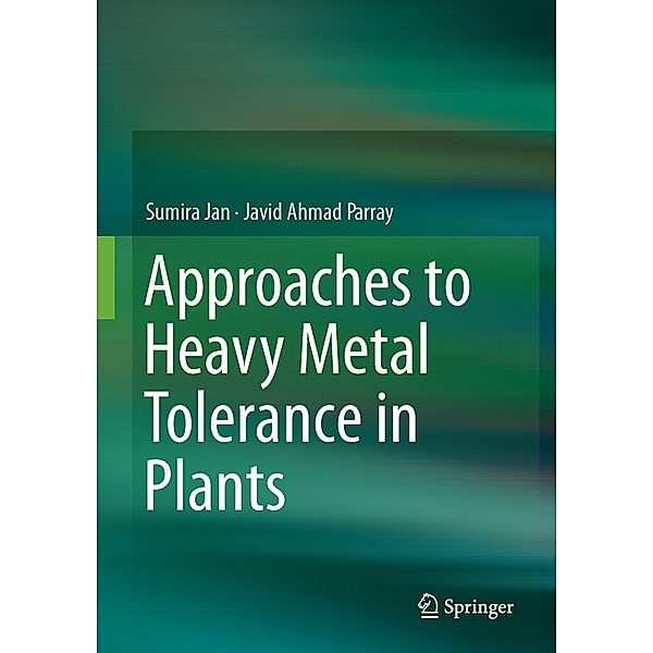 Approaches to Heavy Metal Tolerance in Plants, Sumira Jan, Javid Ahmad Parray