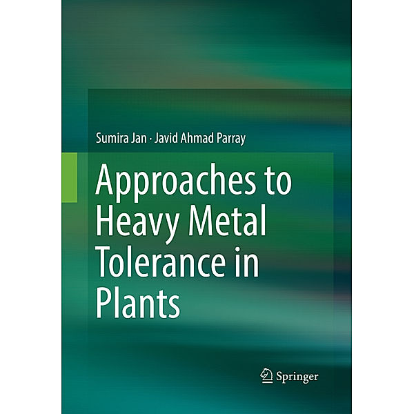 Approaches to Heavy Metal Tolerance in Plants, Sumira Jan, Javid Ahmad Parray