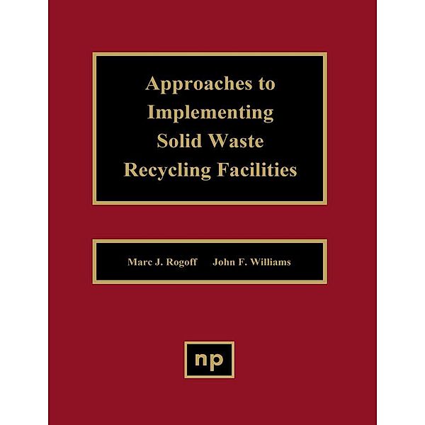 Approaches to Implementing Solid Waste Recycling Facilities, Marc J. Rogoff, John F. Williams