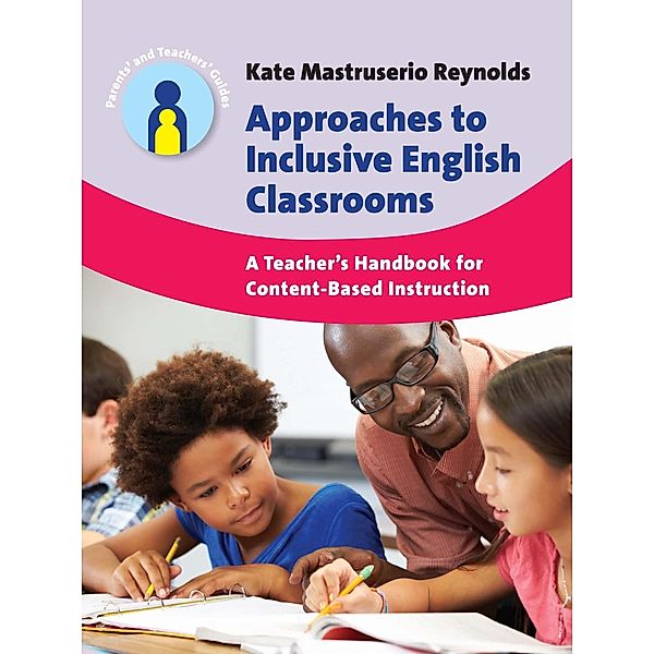 Approaches to Inclusive English Classrooms / Parents' and Teachers' Guides Bd.21, Kate Mastruserio Reynolds