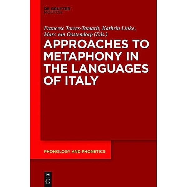 Approaches to Metaphony in the Languages of Italy / Phonology and Phonetics [PP] Bd.20