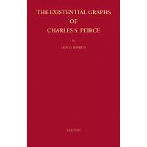 Approaches to Semiotics: 27 The Existential Graphs of Charles S. Peirce, Don D. Roberts