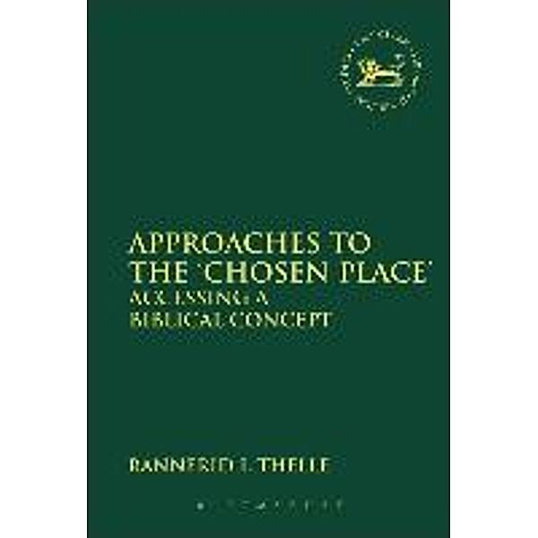 Approaches to the 'Chosen Place': Accessing a Biblical Concept, Rannfrid I. Thelle